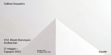 Galleria Soquadro, “XYZ. Ritratti Eterotopici” personale di Andrea Iran dal 21 maggio al 9 giugno