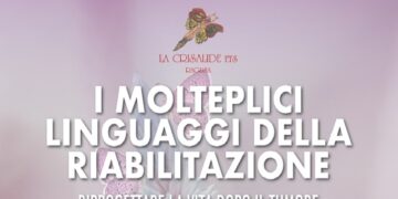I molteplici linguaggi della riabilitazione – riprogettare la vita dopo il tumore, un progetto Crisalide Onlus ETS