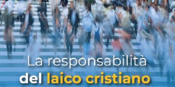 La responsabilità del laico cristiano nella società di oggi